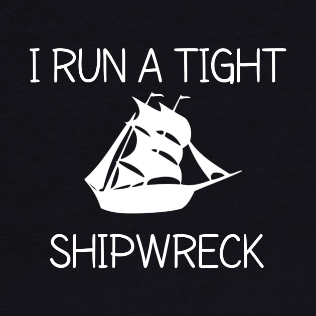 I RUN A TIGHT SHIPWRECK by CreativeLimes